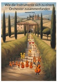 Cover: Wie die Instrumente sich zu einem Orchester zusammenfanden - BoD - Books on Demand