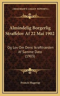 Abbildung von: Almindelig Borgerlig Straffelov Af 22 Mai 1902 - Kessinger Publishing