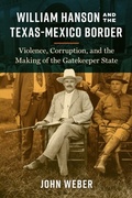 Cover: William Hanson and the Texas-Mexico Border - University of Texas Press