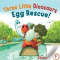 Cover: Three Little Dinosaurs Egg Rescue! - Parragon Books Ltd.