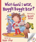 Cover: What Should I Wear, Huggle Buggle Bear? - Parragon Books Ltd.