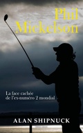 Cover: Phil Mickelson : La face cach&eacute;e de l'ex-num&eacute;ro 2 mondial - Talent Sport