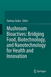 Abbildung von: Mushroom Bioactives: Bridging Food, Biotechnology, and Nanotechnology for Health and Innovation - Springer