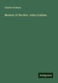 Cover: Memoir of the Rev. John Graham - Antigonos Verlag