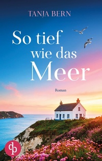 Abbildung von: So tief wie das Meer Ein beruehrender Liebesroman an der englischen Kueste - dp DIGITAL PUBLISHERS GmbH