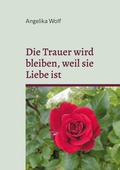 Cover: Die Trauer wird bleiben, weil sie Liebe ist - BoD - Books on Demand