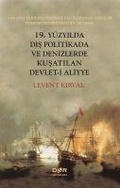 Cover: 19. Y&uuml;zyilda Dis Politikada ve Denizlerde Kusatilan Devleti Aliyye - Der Yayinlari