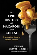 Cover: The Epic History of Macaroni and Cheese - Columbia University Press