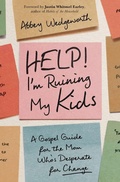 Cover: Help! I'm Ruining My Kids - Zondervan