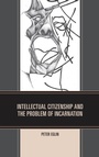 Cover: Intellectual Citizenship and the Problem of Incarnation - University Press of America