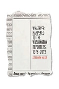 Cover: Whatever Happened to the Washington Reporters, 1978-2012 - Brookings Institution