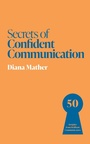 Cover: Secrets of Confident Communication - John Murray Business