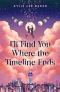 Cover: I'll Find You Where the Timeline Ends - Hodder Children's Books