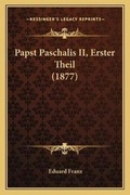 Cover: Papst Paschalis II, Erster Theil (1877) - Kessinger Publishing