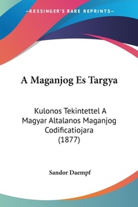 Abbildung von: A Maganjog Es Targya - Kessinger Publishing