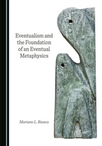 Abbildung von: Eventualism and the Foundation of an Eventual Metaphysics - Cambridge Scholars Publishing