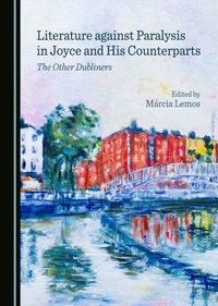 Abbildung von: Literature against Paralysis in Joyce and His Counterparts - Cambridge Scholars Publishing