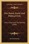 Cover: Our Moral, Social And Political Evils - Kessinger Publishing