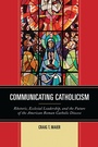 Cover: Communicating Catholicism - Fairleigh Dickinson University Press,U.S.