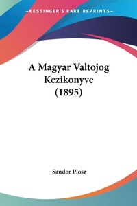 Abbildung von: A Magyar Valtojog Kezikonyve (1895) - Kessinger Publishing
