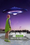 Cover: Can You Trust An Alien? - K.S. Riggin