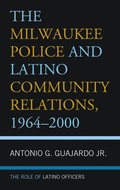 Cover: The Milwaukee Police and Latino Community Relations, 1964-2000 - Lexington Books