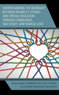 Enlarge image Cover: Understanding the Boundary between Disability Studies and Special Education through Consilience, Self-Study, and Radical Love - Lexington Books