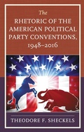 Cover: The Rhetoric of the American Political Party Conventions, 1948-2016 - Lexington Books