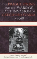 Cover: The Prague Spring and the Warsaw Pact Invasion of Czechoslovakia in 1968 - Lexington Books