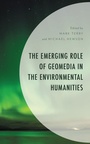 Cover: The Emerging Role of Geomedia in the Environmental Humanities - Lexington Books