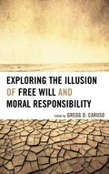 Cover: Exploring the Illusion of Free Will and Moral Responsibility - Lexington Books