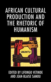 Enlarge image Cover: African Cultural Production and the Rhetoric of Humanism - Lexington Books