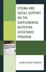 Cover: Stigma and Social Support on the Supplemental Nutrition Assistance Program - Bloomsbury eBooks US