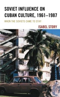 Cover: Soviet Influence on Cuban Culture, 1961-1987 - Bloomsbury eBooks US