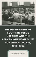 Cover: The Development of Southern Public Libraries and the African American Quest for Library Access, 1898-1963 - Bloomsbury eBooks US