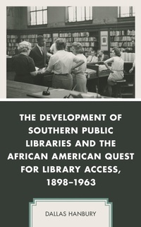 Enlarge image Cover: The Development of Southern Public Libraries and the African American Quest for Library Access, 1898-1963 - Bloomsbury eBooks US