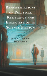 Enlarge image Cover: Representations of Political Resistance and Emancipation in Science Fiction - Lexington Books