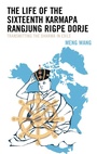 Cover: The Life of the Sixteenth Karmapa Rangjung Rigpe Dorje - Lexington Books