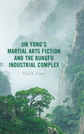 Cover: Jin Yong's Martial Arts Fiction and the Kungfu Industrial Complex - Lexington Books