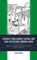 Cover: Specialty Food, Market Culture, and Daily Life in Early Modern Japan - Bloomsbury eBooks US