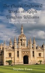 Cover: The Choral-Orchestral Works of Ralph Vaughan Williams - Bloomsbury eBooks US