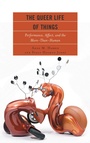 Cover: The Queer Life of Things - Lexington Books