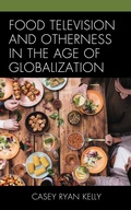 Cover: Food Television and Otherness in the Age of Globalization - Bloomsbury eBooks US