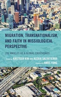 Cover: Migration, Transnationalism, and Faith in Missiological Perspective - Lexington Books/Fortress Academic