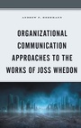 Cover: Organizational Communication Approaches to the Works of Joss Whedon - Lexington Books