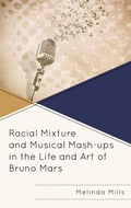 Cover: Racial Mixture and Musical Mash-ups in the Life and Art of Bruno Mars - Bloomsbury eBooks US