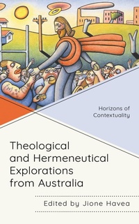 Enlarge image Cover: Theological and Hermeneutical Explorations from Australia - Lexington Books/Fortress Academic