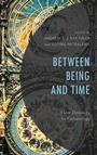 Cover: Between Being and Time - Lexington Books/Fortress Academic