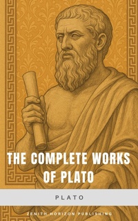 Enlarge image Cover: The Complete Works of Plato - Zenith Horizon Publishing