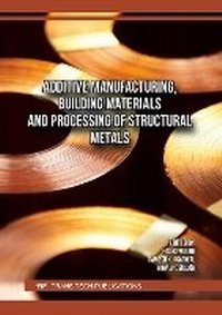 Enlarge image Cover: Additive Manufacturing, Building Materials and Processing of Structural Metals - Trans Tech Publications Ltd